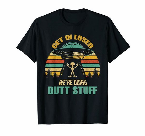 get in loser we're doing butt stuff alien funny retro vintage black t-shirt  classic custom design tee shirt
get in loser we're doing butt stuff alien funny retro vintage black t-shirt  classic custom design tee shirt