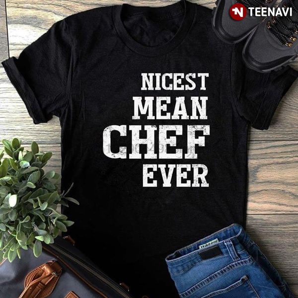 nicest mean chef ever t-shirt