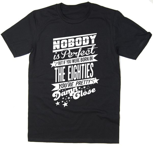 2019 nobody is perfect - born in the eighties - mens funnyprinted t-shirt - 6 colours