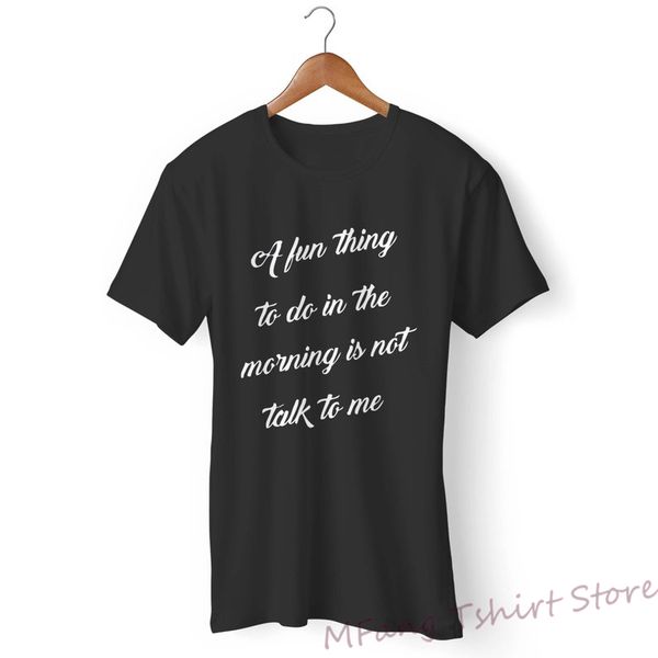 a fun thing to do in the morning is not talk to me mans t-shirt womans t-shirt 100% cotton o-neck tshirts
a fun thing to do in the morning is not talk to me mans t-shirt womans t-shirt 100% cotton o-neck tshirts