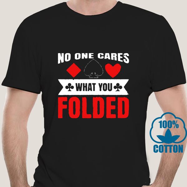 2616a men tshirt no one cares what you folded funny poker pun gift t shirt printed t-shirt tees top 
2616a men tshirt no one cares what you folded funny poker pun gift t shirt printed t-shirt tees top