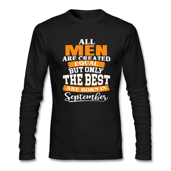 long sleeve all men are created equal but only the are born in september t-shirts men new coming men 100% cotton tee shirt
long sleeve all men are created equal but only the are born in september t-shirts men new coming men 100% cotton tee shirt