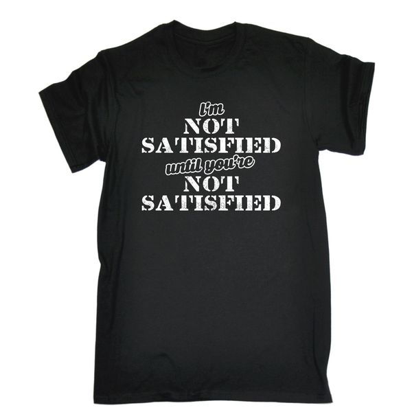 2020 im not satisfied until youre not satisfied t-shirt tee joke funny birthday gift tee shirt