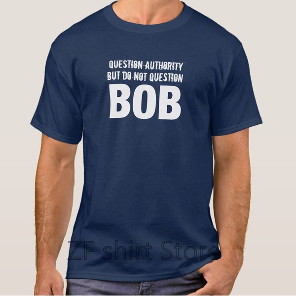 fashion cool men t shirt women funny tshirt question authority but do not question bob shirts short sleeve basic t-shirt
fashion cool men t shirt women funny tshirt question authority but do not question bob shirts short sleeve basic t-shirt