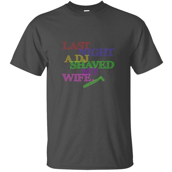 funny new style last night a dj shaved my wife - colorful tshirt famous black basic solid t shirts tee letter
funny new style last night a dj shaved my wife - colorful tshirt famous black basic solid t shirts tee letter
