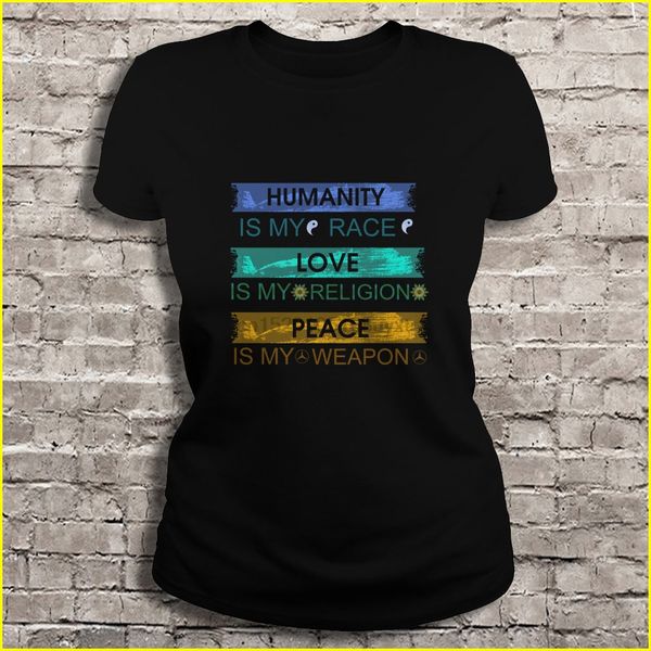 men t shirt humanity is my race love is my religion peace is my weapon(1) women t-shirt
men t shirt humanity is my race love is my religion peace is my weapon(1) women t-shirt
