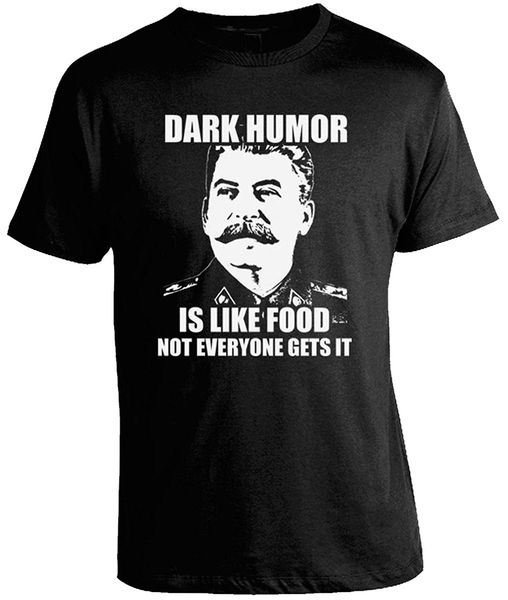 dark humor is like food stalin joke t-shirt tee for sale natural cotton tee shirts men t shirt 2017 fashion tee
dark humor is like food stalin joke t-shirt tee for sale natural cotton tee shirts men t shirt 2017 fashion tee