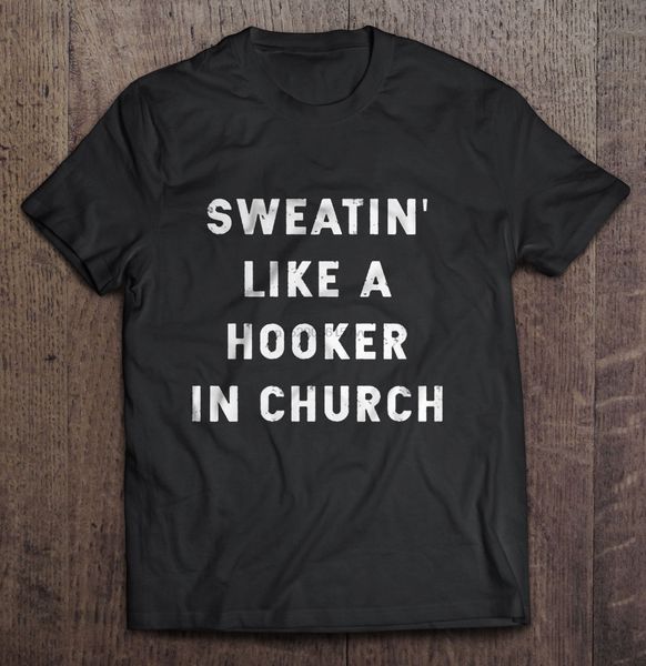 men t shirt sweatin like a hooker in church women t-shirt
men t shirt sweatin like a hooker in church women t-shirt