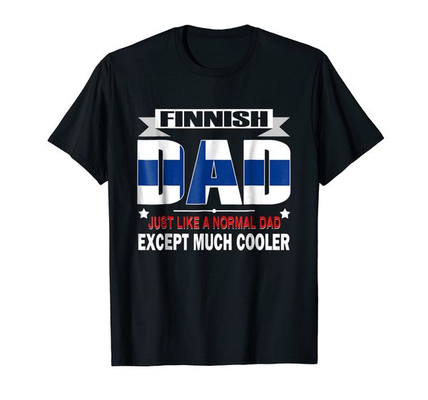 new fashion cool casual summer paried tshirts finnish dad is much cooler father's day t-shirt flag t shirt ideas
new fashion cool casual summer paried tshirts finnish dad is much cooler father's day t-shirt flag t shirt ideas