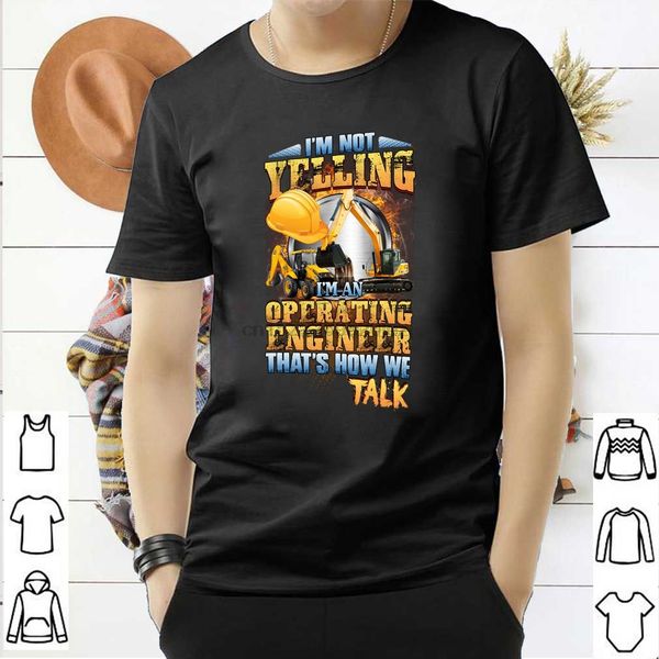 im not yelling im an operating engineer thats how we talk shirt t-shirt