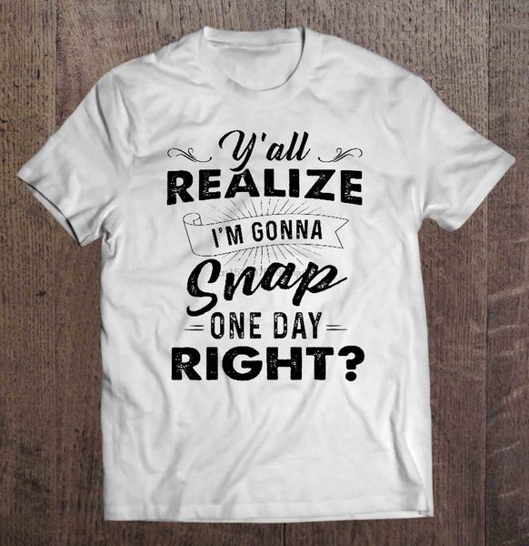 men t shirt y'all realize i'm gonna snap one day right -white version women t-shirt
men t shirt y'all realize i'm gonna snap one day right -white version women t-shirt