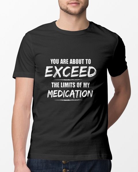 fashion men t shirt you are about to exceed the limits of my medication shirt
fashion men t shirt you are about to exceed the limits of my medication shirt
