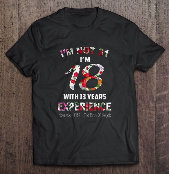 men t shirt i'm not 31 i'm 18 with 13 years experience november 1987 the birth of angels women t-shirt
men t shirt i'm not 31 i'm 18 with 13 years experience november 1987 the birth of angels women t-shirt