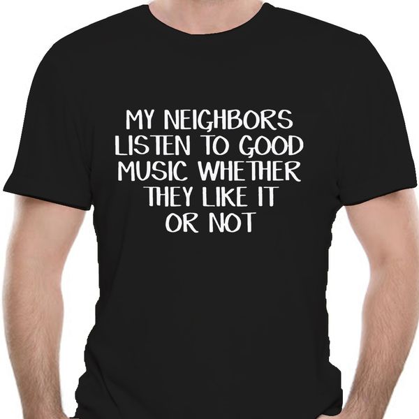fashion men t shirt my neighbors listen to good music whether they like it or shirt
fashion men t shirt my neighbors listen to good music whether they like it or shirt