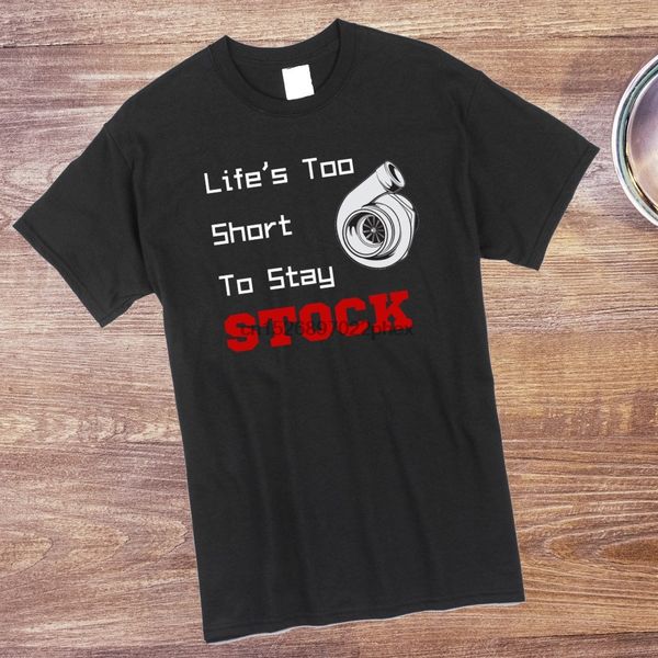 lifes too short to stay stock car guy clothing car guy t shirt men t shirt