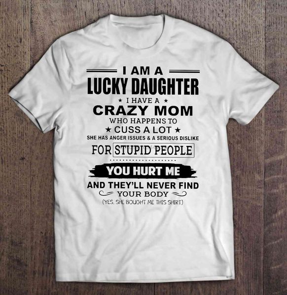 men funny t shirt fashion tshirt i am a lucky daughter i have a crazy mom who happens to cuss a lot white version women t-shirt
men funny t shirt fashion tshirt i am a lucky daughter i have a crazy mom who happens to cuss a lot white version women t-shirt