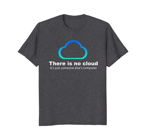 tee shirt mens 2020 new tee shirts printing tech humor there is no cloud ..just someone else's computer t shirt