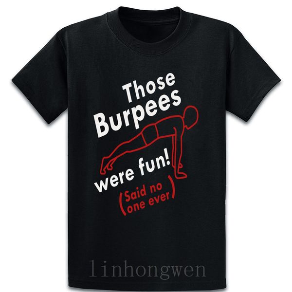 those burpees were fun t shirt fit summer comical unique over size s-5xl short sleeve customize clothes shirt
those burpees were fun t shirt fit summer comical unique over size s-5xl short sleeve customize clothes shirt