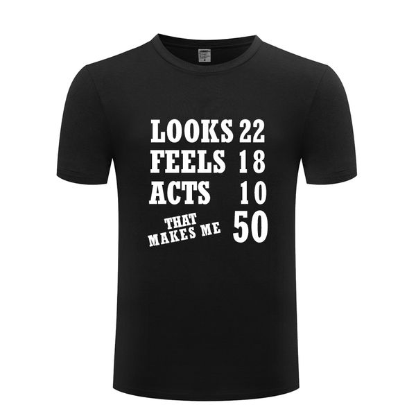 looks 22 feels 18 acts 10 that makes me 50 birthday gift t shirt tshirt men 2018 new short sleeve o neck cotton casual t-shirt
looks 22 feels 18 acts 10 that makes me 50 birthday gift t shirt tshirt men 2018 new short sleeve o neck cotton casual t-shirt