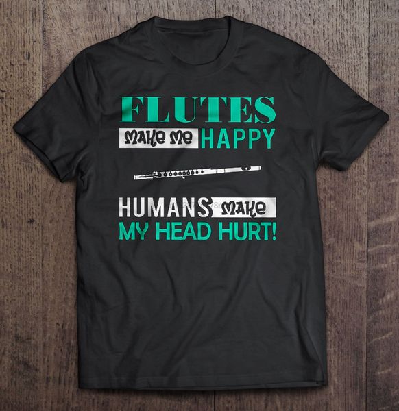 flutes make me happy humans make my head hurt tshirts
flutes make me happy humans make my head hurt tshirts