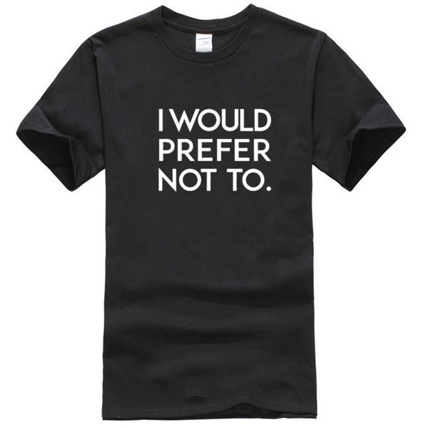 i would prefer not to letters print men tshirt cotton funny t shirt for boy tee hipster tumblr drop shipping 
i would prefer not to letters print men tshirt cotton funny t shirt for boy tee hipster tumblr drop shipping