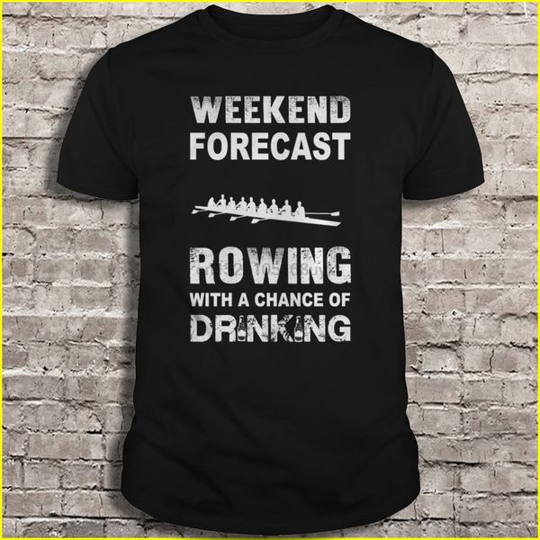 men t shirt weekend forecast rowing with a chance of drinking women t-shirt