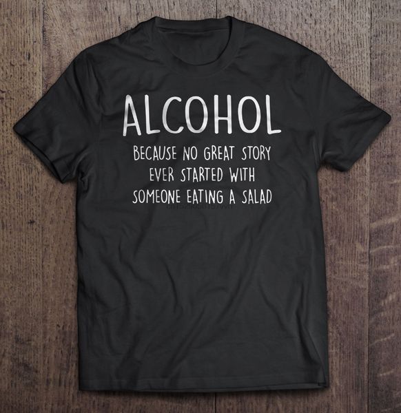men t shirt alcohol because no great story ever started with someone eating a salad women t-shirt
men t shirt alcohol because no great story ever started with someone eating a salad women t-shirt