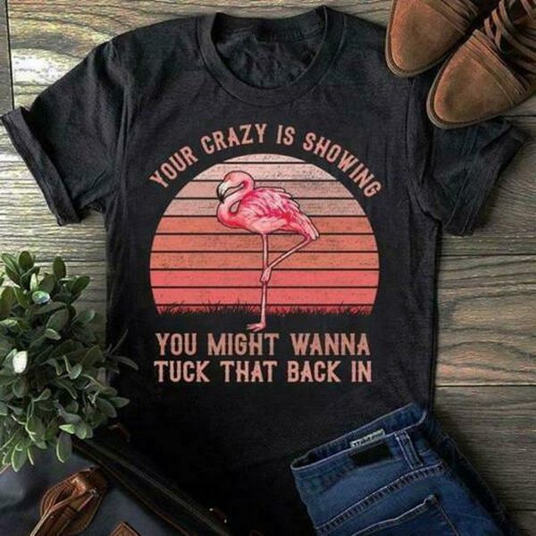 flamingo your crazy is showing you might wanna tuck that men tee t shirt s-5xl new funny t-shirt
flamingo your crazy is showing you might wanna tuck that men tee t shirt s-5xl new funny t-shirt