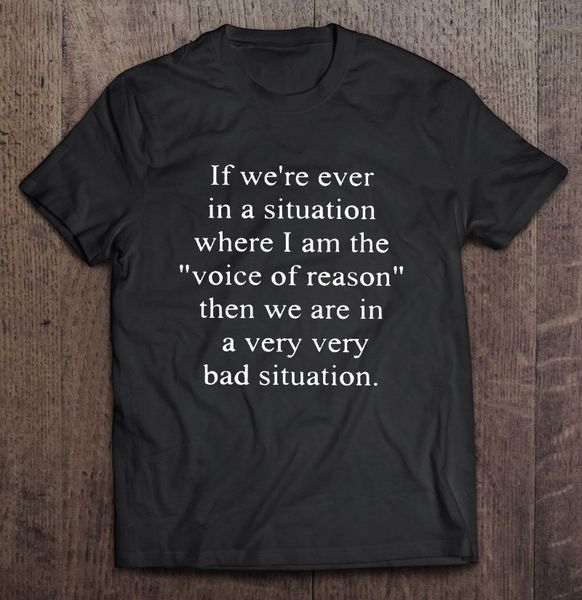 if we're ever in a situation where i am the voice of reason then we are in a very very bad situation t shirts sport hooded sweatshirt h
if we're ever in a situation where i am the voice of reason then we are in a very very bad situation t shirts sport hooded sweatshirt h