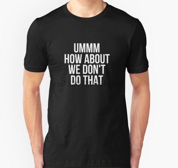 men short sleeve tshirt umm how about we dont do that t shirt t shirt women t-shirt sport hooded sweatshirt hoodie
men short sleeve tshirt umm how about we dont do that t shirt t shirt women t-shirt sport hooded sweatshirt hoodie