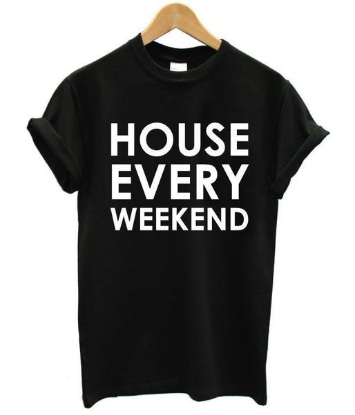 house every weekend letters print women t shirt cotton casual funny shirt for lady black white gray tee hipster t-107
house every weekend letters print women t shirt cotton casual funny shirt for lady black white gray tee hipster t-107