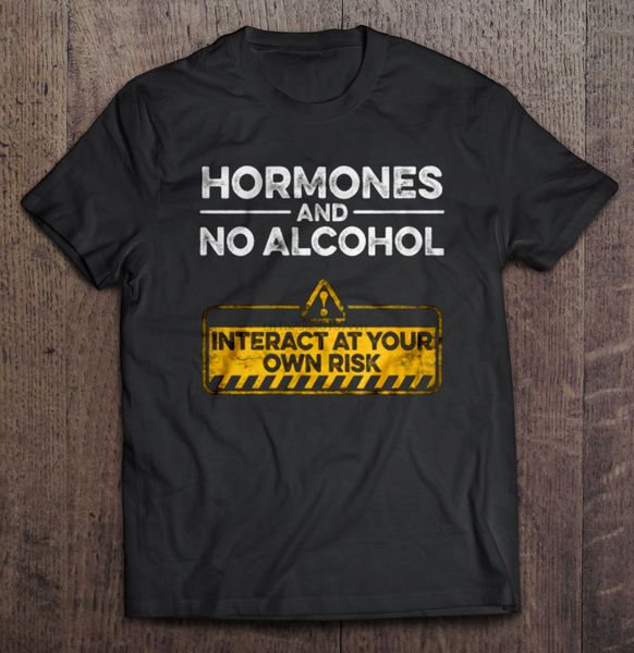 men t shirt hormones and no alcohol interact at your own risk women t-shirt sport hooded sweatshirt hoodie
men t shirt hormones and no alcohol interact at your own risk women t-shirt sport hooded sweatshirt hoodie