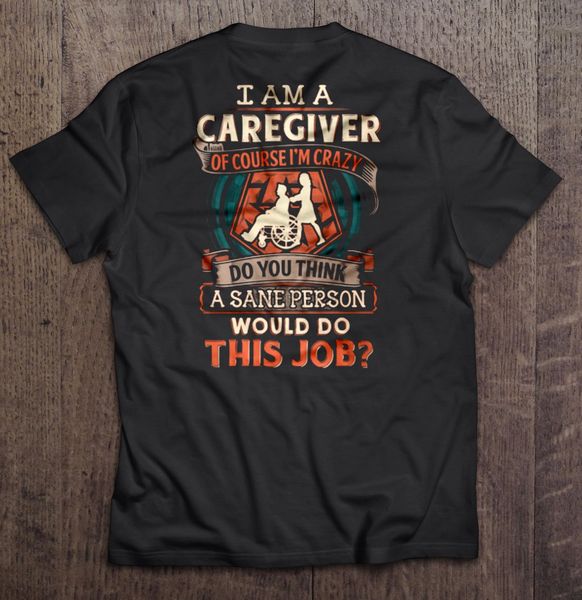 men t shirt i am a caregiver of course i m crazy do you think a sane person would do this job women t shirt sport hooded sweatshirt hoodie
men t shirt i am a caregiver of course i m crazy do you think a sane person would do this job women t shirt sport hooded sweatshirt hoodie