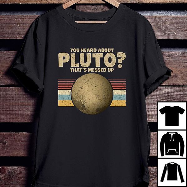 you heard about pluto that's messed up t shirt summer round neck 's hipster cool casual tees shirt sport hooded sweatshirt hoodie
you heard about pluto that's messed up t shirt summer round neck 's hipster cool casual tees shirt sport hooded sweatshirt hoodie