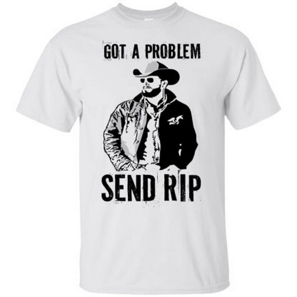 got a problem send rip tee t shirt wheeler yellowstone men's tshirt men clothes t-shirt sport hooded sweatshirt hoodie
got a problem send rip tee t shirt wheeler yellowstone men's tshirt men clothes t-shirt sport hooded sweatshirt hoodie
