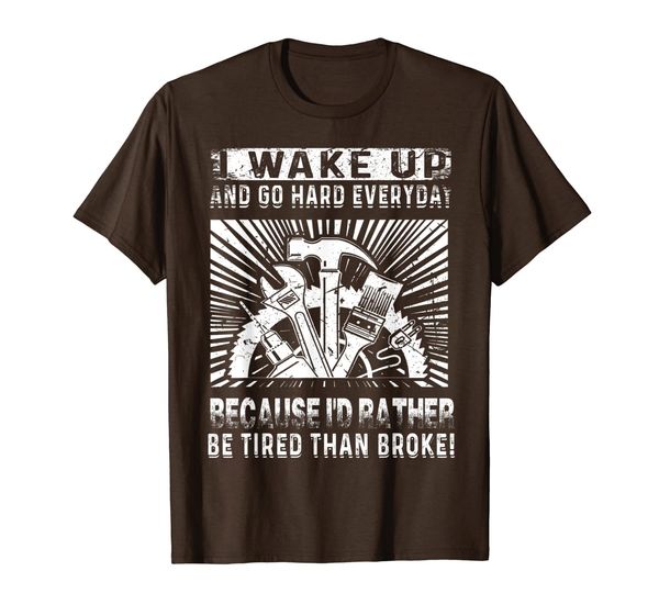 i wake up and go hard everyday because i'd rather be tired t-shirt, White;black
i wake up and go hard everyday because i'd rather be tired t-shirt, White;black