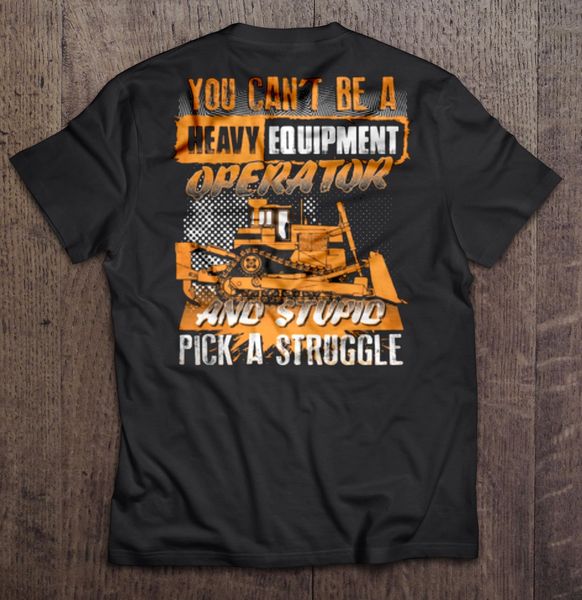 men you can t be a heavy equipment operator and stupid pick a struggle hoodie designers t shirts sweatshirt
men you can t be a heavy equipment operator and stupid pick a struggle hoodie designers t shirts sweatshirt