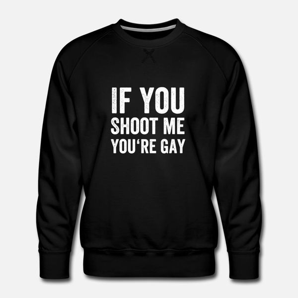 distressed if you shoot me you're gay i funny gift designers graphic t shirt classic retro slim fit tracksuit hoodie sweatshirt
distressed if you shoot me you're gay i funny gift designers graphic t shirt classic retro slim fit tracksuit hoodie sweatshirt