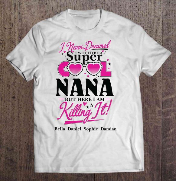 men i never dreamed i would be a super cool nana but here i am killing it bella daniel sophie damian hoodie designers t shirts sweatshirt
men i never dreamed i would be a super cool nana but here i am killing it bella daniel sophie damian hoodie designers t shirts sweatshirt
