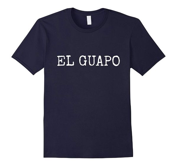 brand t-shirt men fashion el guapo - spanish for handsome - funny t-shirt t shirts sport hooded sweatshirt hoodie