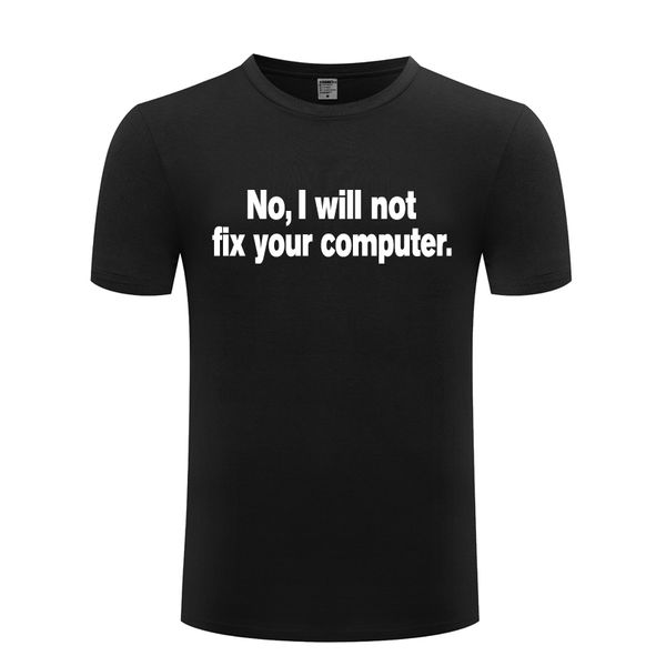 no i will not fix your computer geek funny men's t shirt t shirt men 2018 new short sleeve casual tee sport hooded sweatshirt hoodie
no i will not fix your computer geek funny men's t shirt t shirt men 2018 new short sleeve casual tee sport hooded sweatshirt hoodie