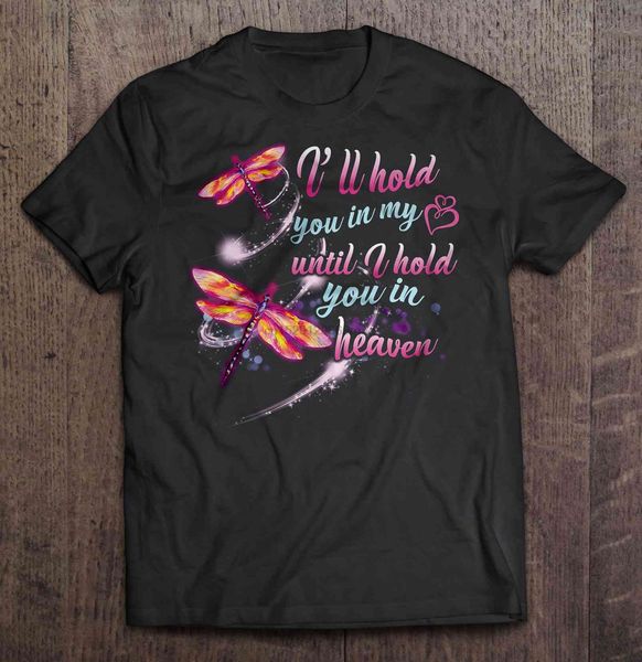 men t shirt i'll hold you in my until i hold you in heaven dragonfly colorful version women t-shirt sport hooded sweatshirt hoodie
men t shirt i'll hold you in my until i hold you in heaven dragonfly colorful version women t-shirt sport hooded sweatshirt hoodie