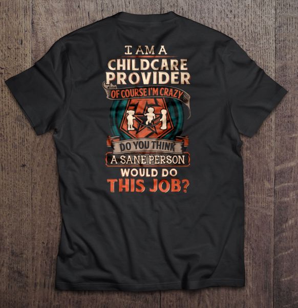 i am a childcare provider of course i m crazy do you think a sane person would do this job women sport hooded sweatshirt hoodie t shirt
i am a childcare provider of course i m crazy do you think a sane person would do this job women sport hooded sweatshirt hoodie t shirt