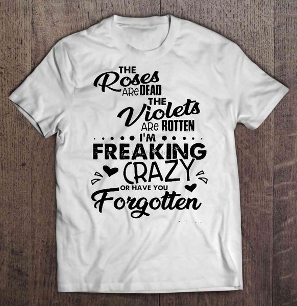 the roses are dead the violets are rotten i'm freaking crazy or have you forgotten white version2 women sport sweatshirt hoodie t shirt 
the roses are dead the violets are rotten i'm freaking crazy or have you forgotten white version2 women sport sweatshirt hoodie t shirt