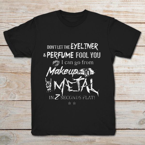 don&rsquot let the eyeliner and perfume fool you i can go from makeup to metal in 2 seconds flat t-shirt sport hooded sweatshirt hoodie
don&rsquot let the eyeliner and perfume fool you i can go from makeup to metal in 2 seconds flat t-shirt sport hooded sweatshirt hoodie