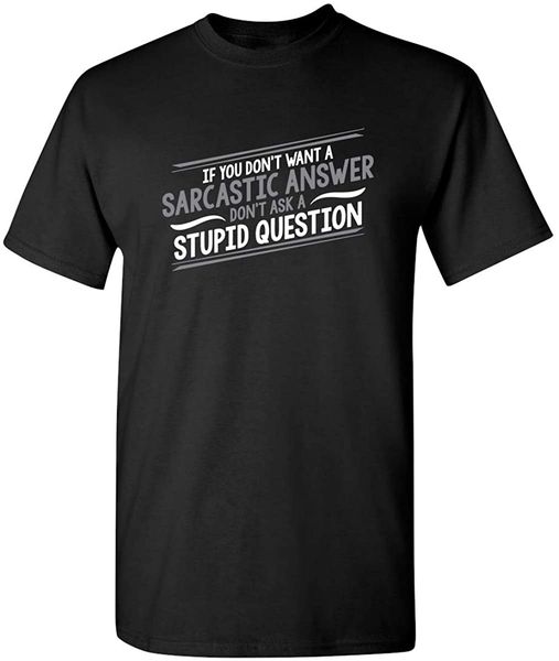 don't ask stupid question if you don't want a sarcastic answer graphic humor guys tees sport hooded sweatshirt hoodie t shirt 
don't ask stupid question if you don't want a sarcastic answer graphic humor guys tees sport hooded sweatshirt hoodie t shirt