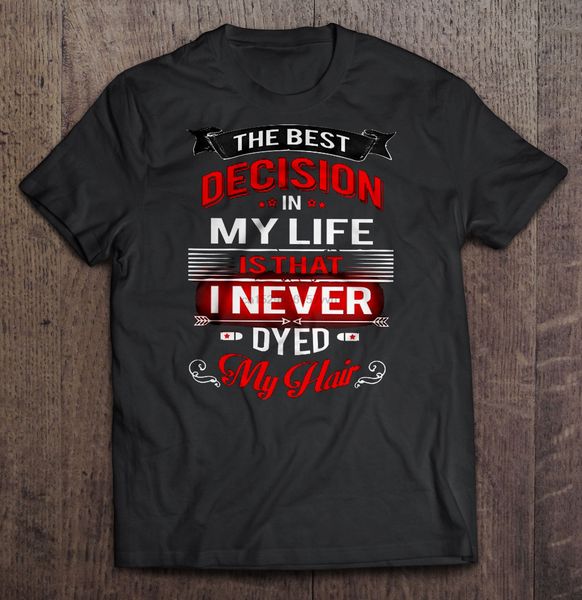 men t shirt the decision in my life is that i never dyed my hair women t-shirt sport hooded sweatshirt hoodie
men t shirt the decision in my life is that i never dyed my hair women t-shirt sport hooded sweatshirt hoodie