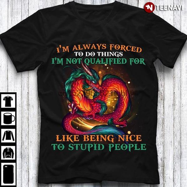 i rsquom always forced to do things i rsquom not qualified for like being nice to stupid people dragon sport sweatshirt hoodie t shirt
i rsquom always forced to do things i rsquom not qualified for like being nice to stupid people dragon sport sweatshirt hoodie t shirt