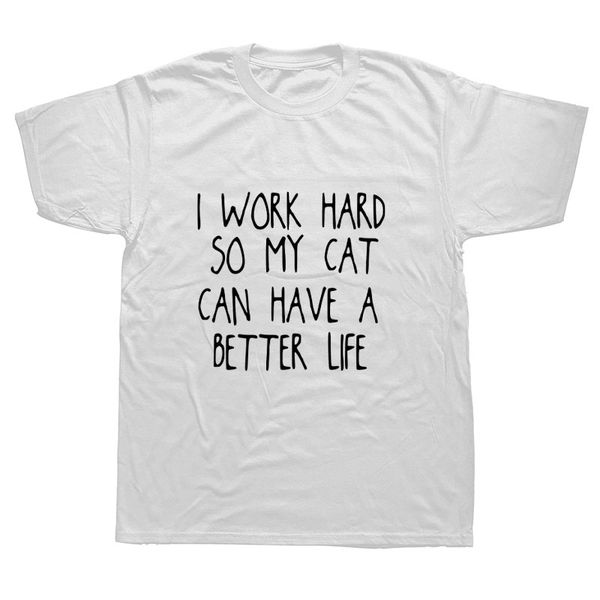 new summer i work hard so my cat can have a better life t shirts men o-neck short sleeve casual t-shirt sport hooded sweatshirt hoodie
new summer i work hard so my cat can have a better life t shirts men o-neck short sleeve casual t-shirt sport hooded sweatshirt hoodie