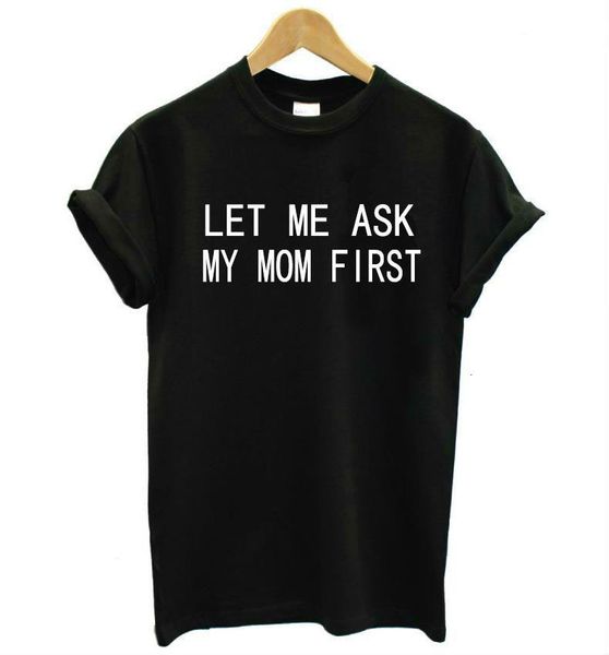 let me ask my mom first letters print women tshirt cotton casual funny t shirt for lady tee hipster drop ship z-807, White
let me ask my mom first letters print women tshirt cotton casual funny t shirt for lady tee hipster drop ship z-807, White